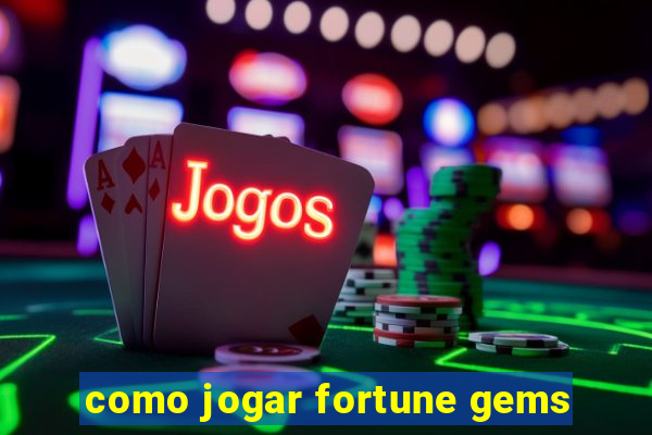 como jogar fortune gems